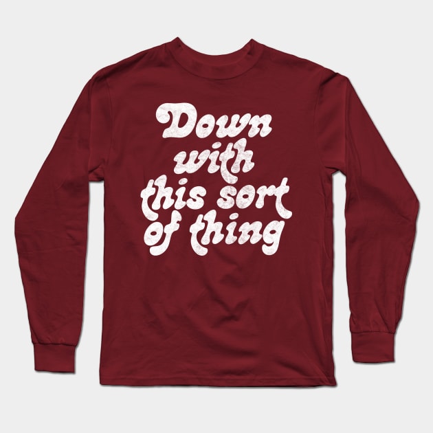 Down With This Sort Of Thing Long Sleeve T-Shirt by DankFutura